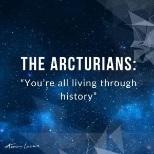The Arcturians Message channelled by Aeron Lazar